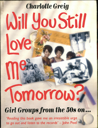 Will You Still Love Me Tomorrow?: Girl Groups from the 50s On (Hardcover)