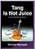 Tang is Not Juice by Vinnie Hansen