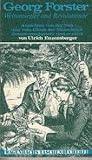 Georg Forster, Weltumsegler und Revolutionär: Ansichten von der Welt und vom Glück der Menschheit