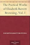 The Poetical Works of Elizabeth Barrett Browning, Vol. I