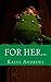 For Her...