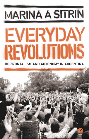 Everyday Revolutions: Horizontalism and Autonomy in Argentina