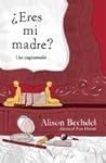¿Eres mi madre? by Alison Bechdel