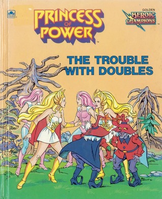 The Trouble With Doubles (Princess Of Power  Heroic Champions)