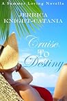 Cruise to Destiny (Contemporary Romance Novella) by Jerrica Knight-Catania