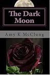 The Dark Moon by Amy K. McClung The Dark Moon by Amy K. McClung