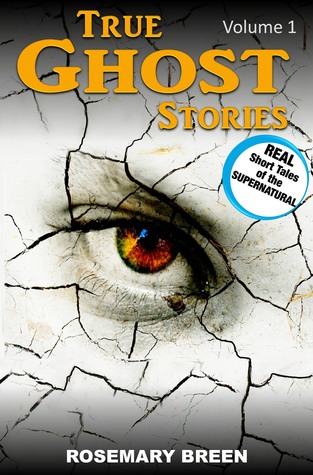 True Ghost Stories: Real Accounts of Death & Dying, Grief & Bereavement, Soulmates & Heaven, Near Death Experiences, and Other Paranormal Mysteries (The Supernatural Book Series: Volume 2)
