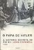 O Papa de Hitler: A História Secreta de Pio XII