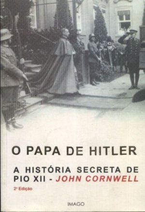 O Papa de Hitler: A História Secreta de Pio XII