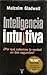 Inteligencia Intuitiva. ¿Por qué sabemos la verdad en dos segundos?