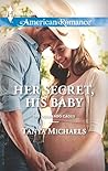 Her Secret, His Baby by Tanya Michaels Her Secret, His Baby by Tanya Michaels