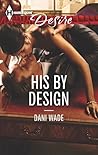 His by Design by Dani Wade His by Design by Dani Wade