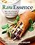 RawEssence: 180 Delicious Recipes for Raw Living