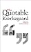 The Quotable Kierkegaard