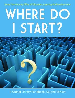 Where Do I Start?: A School Library Handbook