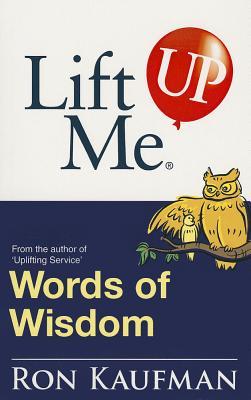 Lift Me UP! Words of Wisdom: Remarkable Quotes and Heart-Filled Notes to Open Up Your Mind! (Lift Me UP!)