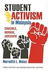 Student Activism in Malaysia: Crucible, Mirror, Sideshow (Studies on Southeast Asia, 54)