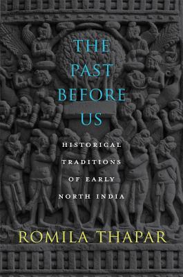 The Past Before Us: Historical Traditions of Early North India (Hardcover)