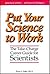 Put Your Science to Work: T...