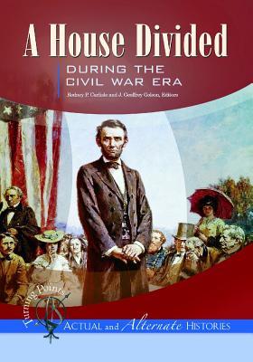 Turning Points―Actual and Alternate Histories: A House Divided during the Civil War Era