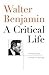 Walter Benjamin: A Critical...