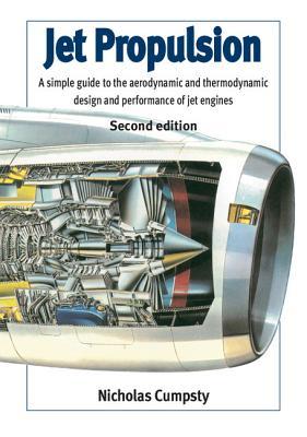 Jet Propulsion: A Simple Guide to the Aerodynamic and Thermodynamic Design and Performance of Jet Engines (Paperback)