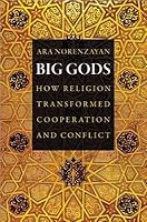 Big Gods: How Religion Transformed Cooperation and Conflict