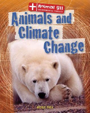 Animals and Climate Change (Animal 911: Environmental Threats)