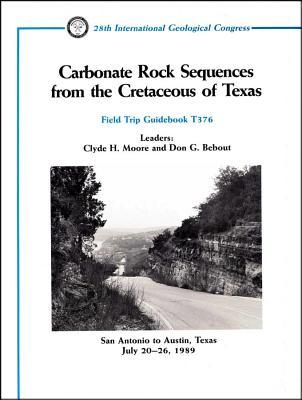 Carbonate Rock Sequences From the Cretaceous of Texas: San Antonio to Austin, Texas, July 20 - 26, 1989 (Field Trip Guidebooks)