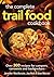 The Complete Trail Food Coo...