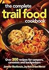 The Complete Trail Food Cookbook: Over 300 Recipes for Campers, Canoeists and Backpackers
