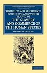 Thoughts and Sentiments on the Evil and Wicked Traffic of the... by Ottobah Cugoano