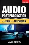 Audio Post Production: For Film and Television Audio Post Production: For Film and Television