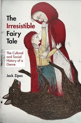 The Irresistible Fairy Tale: The Cultural and Social History of a Genre (Hardcover)
