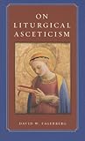 On Liturgical Asceticism