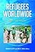 Refugees Worldwide [4 volumes]