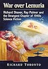 War over Lemuria: Richard Shaver, Ray Palmer and the Strangest Chapter of 1940s Science Fiction