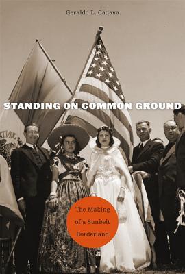 Standing on Common Ground: The Making of a Sunbelt Borderland (Hardcover)