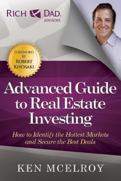 The Advanced Guide to Real Estate Investing: How to Identify the Hottest Markets and Secure the Best Deals (Rich Dad's Advisors (Paperback))