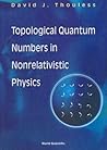 TOPOLOGICAL QUANTUM NUMBERS IN NONRELATIVISTIC PHYSICS TOPOLOGICAL QUANTUM NUMBERS IN NONRELATIVISTIC PHYSICS