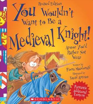 You Wouldn't Want to Be a Medieval Knight! (Revised Edition) (You Wouldn't Want to…: History of the World)