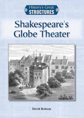 Shakespeare's Globe Theater (History's Great Structures)