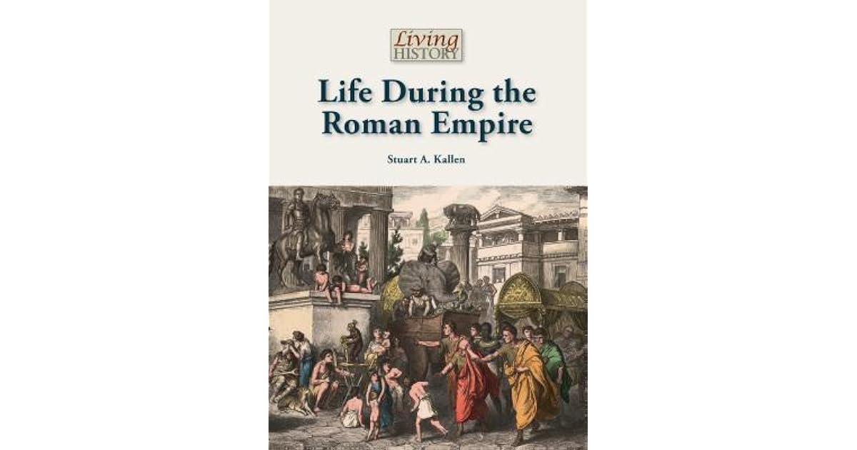 Life During the Roman Empire by Stuart A. Kallen