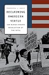 Reclaiming American Virtue: The Human Rights Revolution of the 1970s Reclaiming American Virtue: The Human Rights Revolution of the 1970s