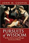Pursuits of Wisdom: Six Ways of Life in Ancient Philosophy from Socrates to Plotinus