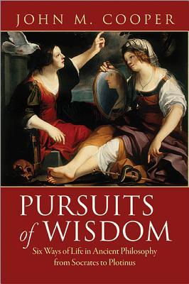 Pursuits of Wisdom: Six Ways of Life in Ancient Philosophy from Socrates to Plotinus (Hardcover)