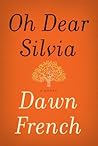 Oh Dear Silvia by Dawn French