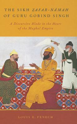 The Sikh Zafar-namah of Guru Gobind Singh: A Discursive Blade in the Heart of the Mughal Empire (Hardcover)