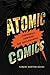 Atomic Comics: Cartoonists Confront the Nuclear World