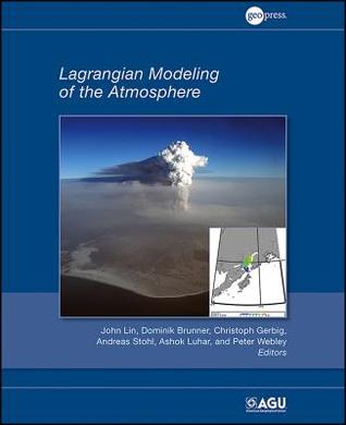 Lagrangian Modeling of the Atmosphere (Geophysical Monograph Series)